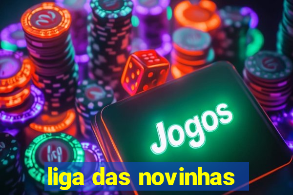 liga das novinhas